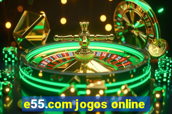 e55.com jogos online